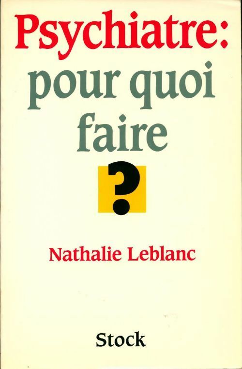 Livrenpoche : Psychiatre : pour quoi faire ? - Nathalie Leblanc - Livre
