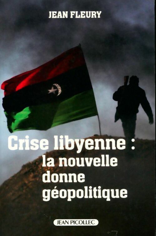 Crise libyenne. La nouvelle donne géopolitique - Jean Fleury -  Picollec GF - Livre