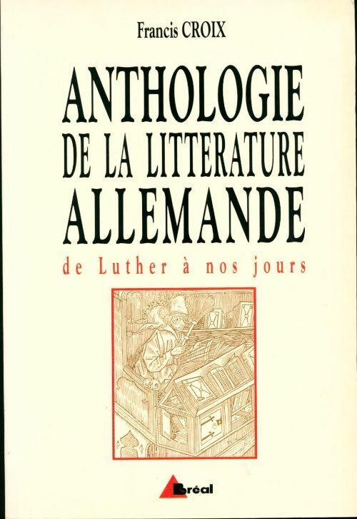 Livrenpoche : Anthologie de la littérature allemande. De Luther à nos jours - Francis Croix - Livre