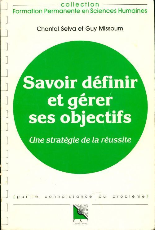 Savoir définir et gérer ses objectifs. Une stratégie de la réussite connaissance du problème applications pratiques - Guy Missoum - Livre