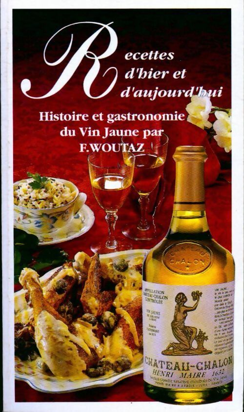 Livrenpoche : Recettes d'hier et d'aujourd'hui histoire et gastronomie de vin jaune - F. Woutaz - Livre