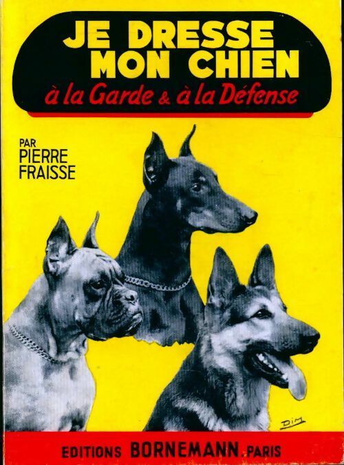 Livrenpoche : Je dresse mon chien à la garde et à la défense - Pierre Fraisse - Livre