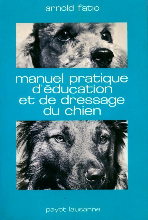 Livrenpoche : Manuel pratique d?éducation et de dressage d chien - Arnold Fatio - Livre