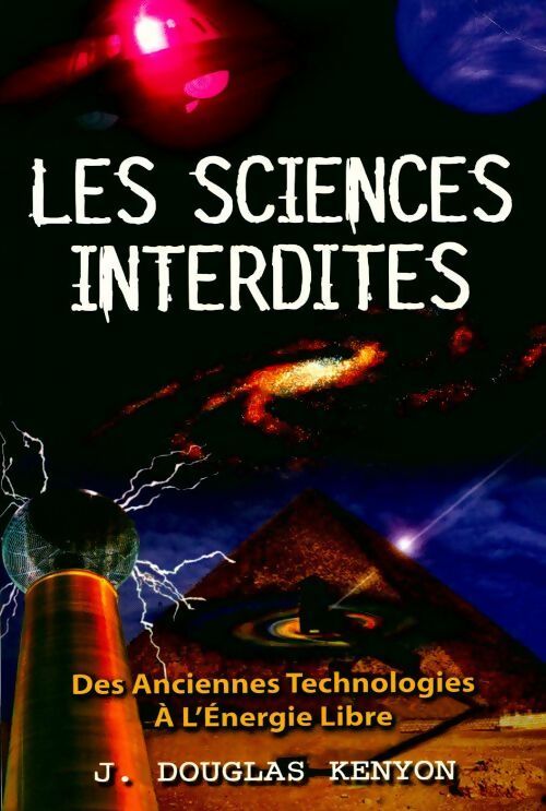 Livrenpoche : Les sciences interdites. Des anciennes technologies à l'énergie libre - J. Douglas Kenyon - Livre