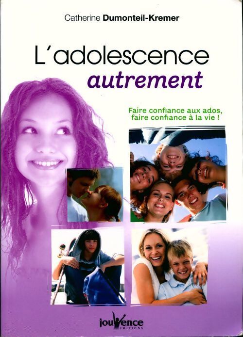 L'adolescence autrement. Faire confiance aux ados, faire confiance à la vie ! - Catherine Dumonteil-Kremer - Livre
