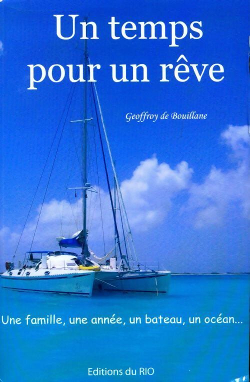 Livrenpoche : Un temps pour un rêve. Une famille, une année, un bateau, un océan - Geoffroy De Bouillane - Livre