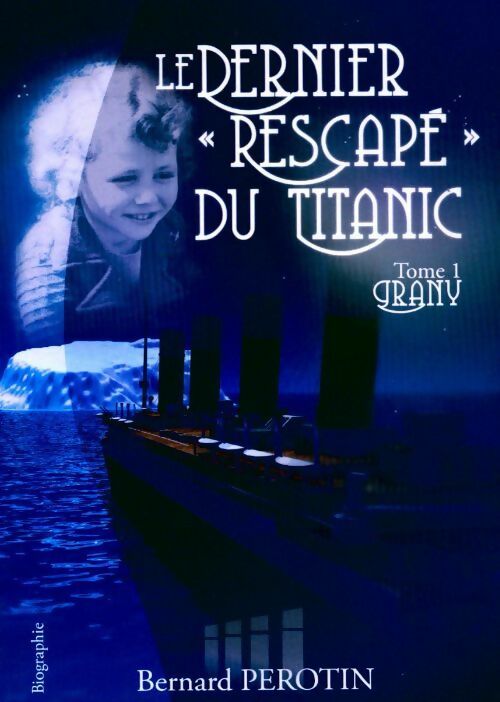 Livrenpoche : Le dernier rescapé du Titanic Tome I : Grany - Bernard Perotin - Livre