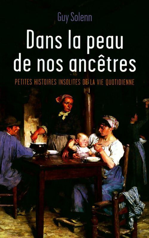 Livrenpoche : Dans la peau de nos ancêtres. Petites histoires insolites de la vie quotidienne - Guy Solenn - Livre