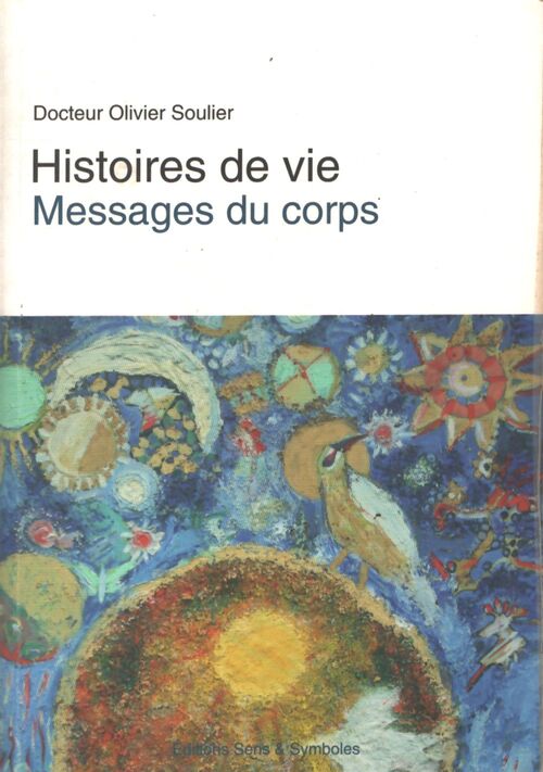 Histoires de vie. Messages du corps - Olivier Soulier - Livre