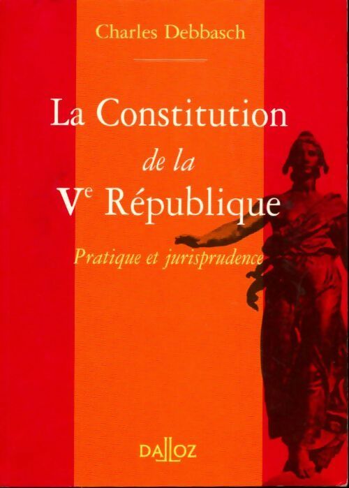 Livrenpoche : La constitution de la Vème République. Pratique et jurisprudence - Charles Debbasch - Livre
