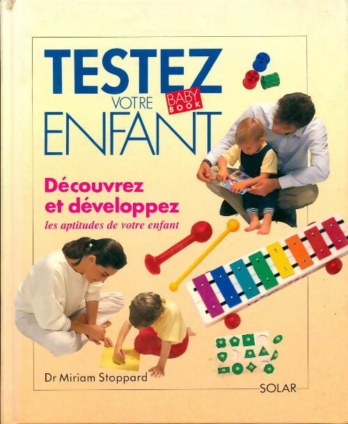 Livrenpoche : Testez votre enfant. Découvrez et développez les aptitudes de votre enfant - Miriam Stoppard - Livre