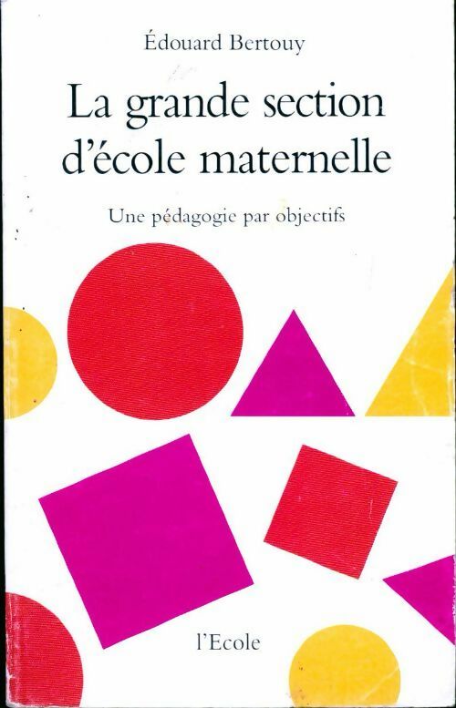 Livrenpoche : La grande section d'école maternelle. Une pédagogie par objectifs - Edouard Bertouy - Livre