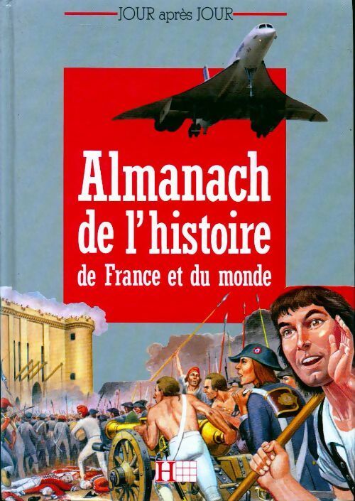 Almanach de l'histoire de France et du monde - Brigitte Arnaud ; Bruno Jiquel -  Jour après jour - Livre