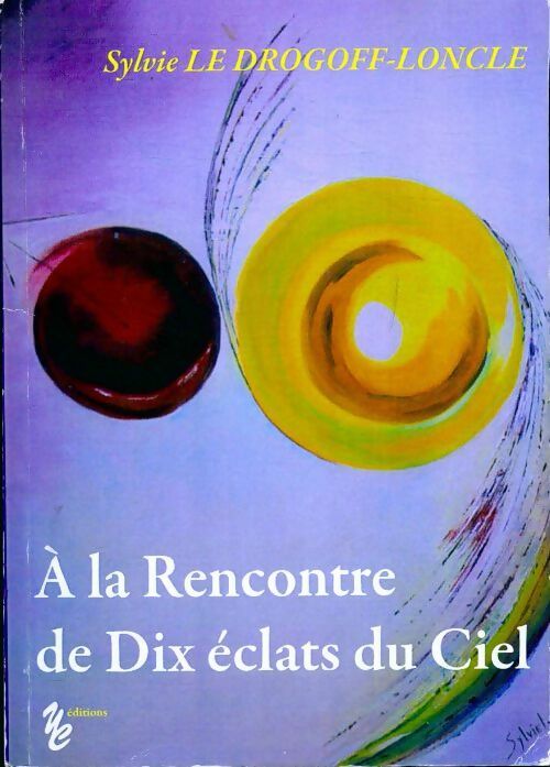 Livrenpoche : A la rencontre de dix éclats du ciel - Sylvie Le Drogoff-Loncle - Livre