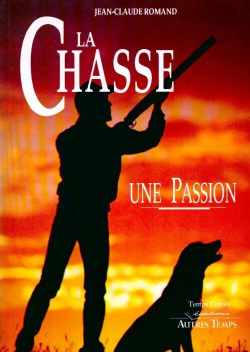La chasse, une passion - Jean-Claude Romand - Livre
