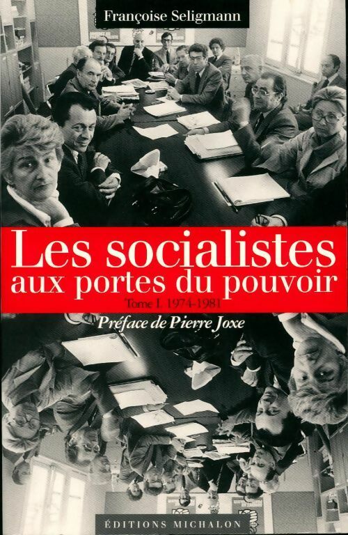 Les socialistes au portes du pouvoir Tome I . 1974-1981 - Françoise Seligmann -  Michalon GF - Livre