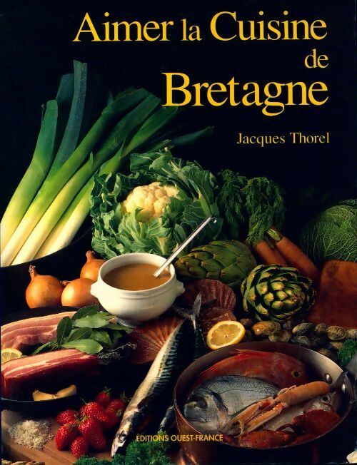 Aimer la cuisine de Bretagne - Jacques Thorel -  Ouest France GF - Livre
