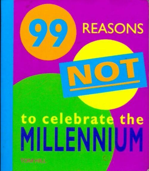 Livrenpoche : 99 reasons not to celebrate the millennium - Tom Hill - Livre