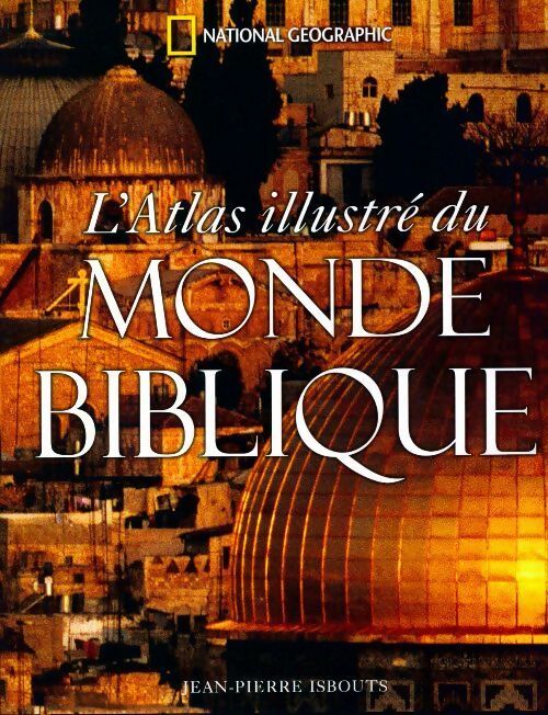 Livrenpoche : L'atlas illustré du monde biblique - Jean-Pierre Isbouts - Livre