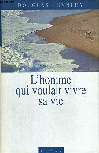 Livrenpoche : L'homme qui voulait vivre sa vie - Douglas Kennedy - Livre