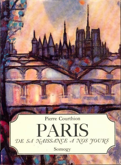 Livrenpoche : Paris. De sa naissance à nos jours - Pierre Courthion - Livre