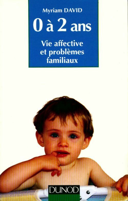 Livrenpoche : 0 A 2 ans. Vie affective et problèmes familiaux - Myriam David - Livre