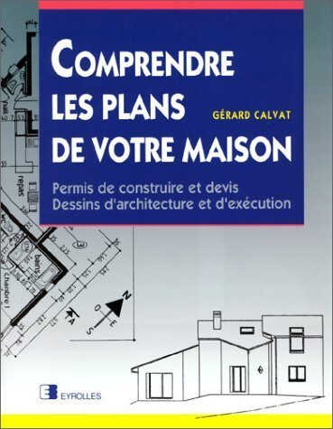 Comprendre les plans de votre maison - Gérard Calvat - Livre