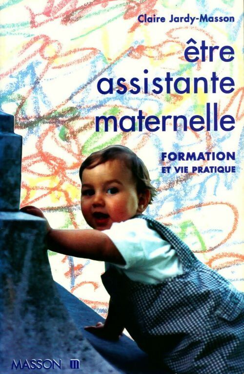 Etre assistante maternelle. Formation et vie pratique - Claire Jardy-Masson -  Masson GF - Livre