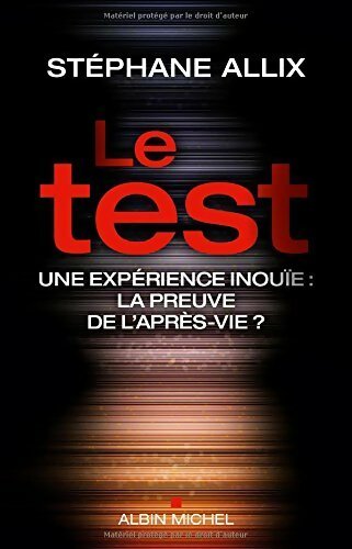 Le test. Une expérience inouie - Stéphane Allix -  Albin Michel GF - Livre