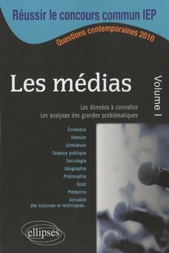 Les médias volume 1 : Réussir le concours commun IEP - Collectif -  Ellipses GF - Livre