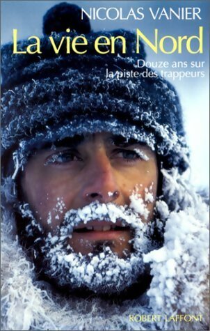 Livrenpoche : La vie en Nord - Nicolas Vanier - Livre