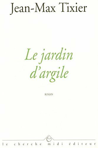 Le jardin d'argile - Jean-Max Tixier -  Cherche Midi GF - Livre