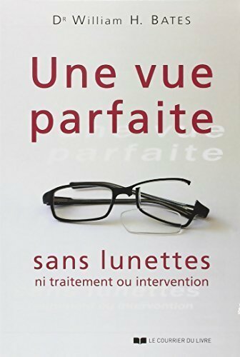 Livrenpoche : Une vue parfaite sans lunette ni traitement ou intervention - William H. Bates - Livre
