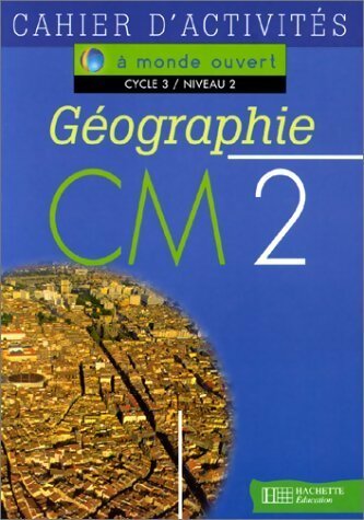 Géographie CM2. Cahier d'activités - Jean-Louis Nembrini -  A monde ouvert - Livre