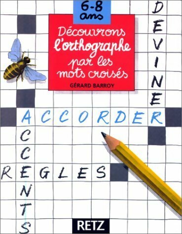Découvrons l'orthographe par les mots croisés 6-8 ans - Gérard Barroy -  Retz GF - Livre