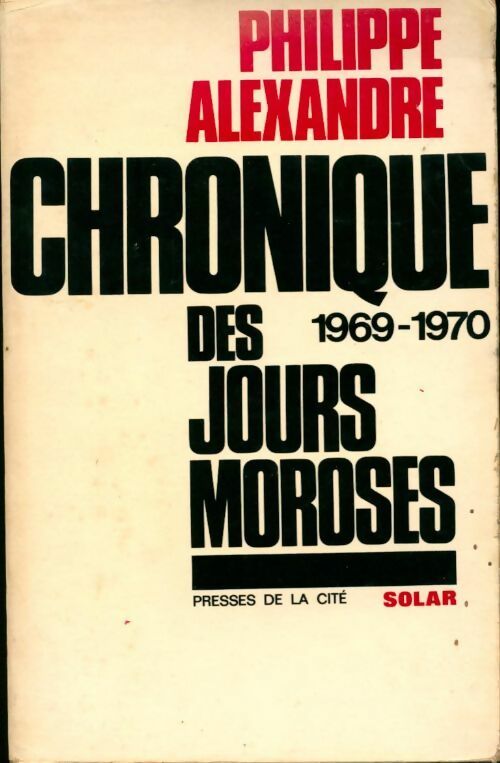 Chronique des jours moroses 1969-1970 - Philippe Alexandre -  Presses de la Cité GF - Livre