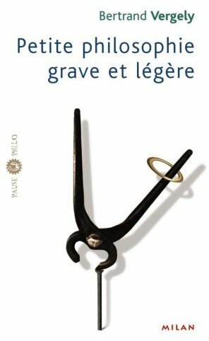 Livrenpoche : Petite philosophie grave et légère - Bertrand Vergely - Livre