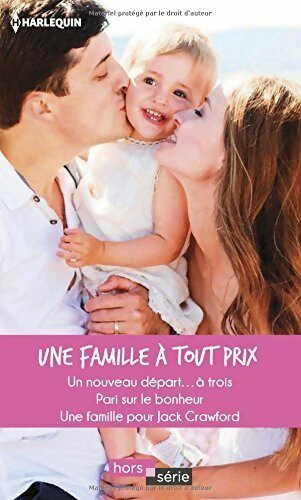 Livrenpoche : Une famille à tout prix : Un nouveau départ... à trois / Pari sur le bonheur / Une famille pour Jack Crawford - Donna Alward - Livre