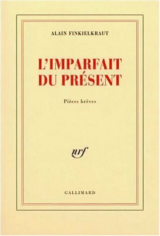 L'imparfait du présent - Alain Finkielkraut -  Gallimard GF - Livre