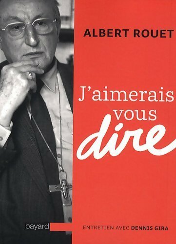 Livrenpoche : J'aimerais vous dire - Albert Rouet - Livre