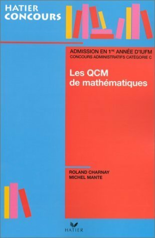 Livrenpoche : Les QCM de mathématiques. Concours d'entrée à l'IUFM et concours administratifs catégorie C - Roland Charnay - Livre