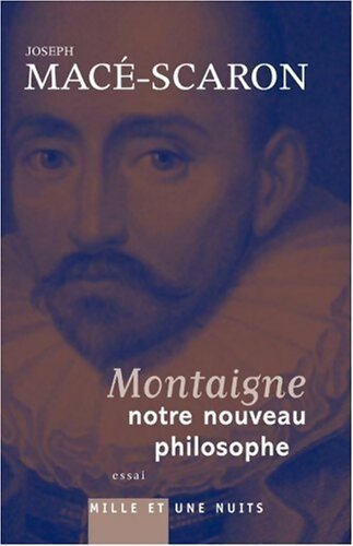 Livrenpoche : Montaigne, notre nouveau philosophe - Joseph Macé-Scaron - Livre