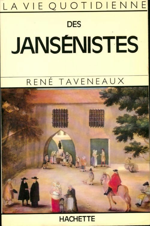 Livrenpoche : La vie quotidienne des Jansénistes - R Taveneaux - Livre