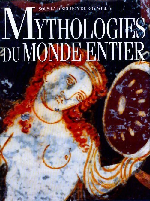 Livrenpoche : Mythologie du monde entier - Willis Roy - Livre