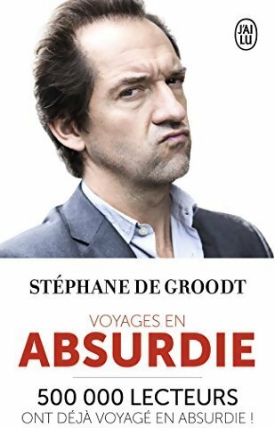 Voyages en absurdie - Stéphane De Groodt - Livre