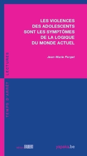 Les violences des adolescents sont les symptômes de la logique du monde actuel - Jean-Marie Forget - Livre