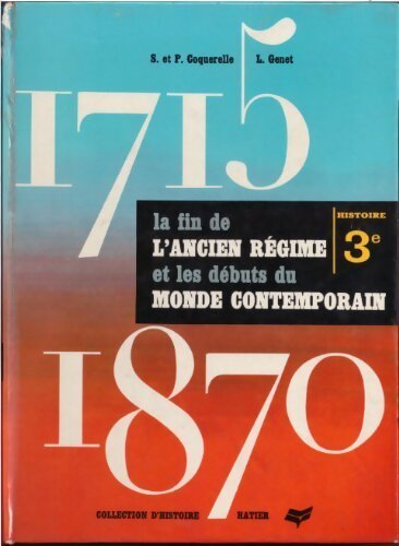 La fin de l'ancien régime et les débuts du monde contemporain 1715-1870 - Simone Coquerelle -  Collection d'histoire - Livre