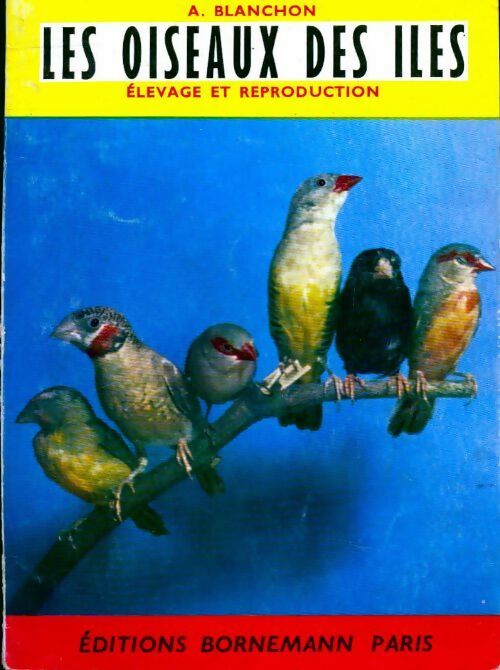 Livrenpoche : Les oiseaux des îles : Elevage et reproduction - A. Blanchon - Livre