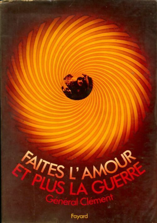 Faites l'amour et plus la guerre - Clément -  Fayard GF - Livre