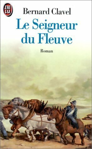 Le seigneur du fleuve - Bernard Clavel -  J'ai Lu - Livre